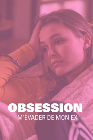 Obsession : m'évader de mon ex - Obsession: Escaping my Ex (tv)